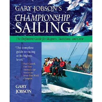 Gary Jobson’s Championship Sailing: The Definitive Guide for Skippers, Tacticians, and Crew