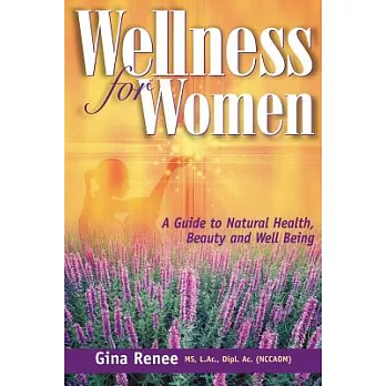 Wellness for Women  a Guide to Natural Health, Beauty and Well Being