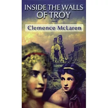 Inside the Walls of Troy: A Novel of the Women Who Lived the Trojan War