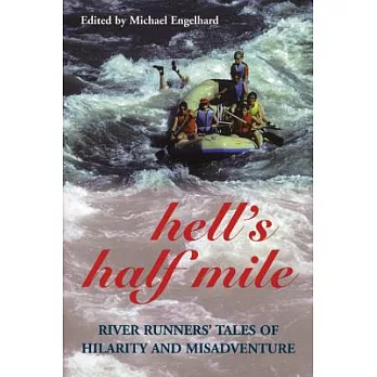 Hell’s Half Mile: River Runners’ Tales of Hilarity and Misadventure