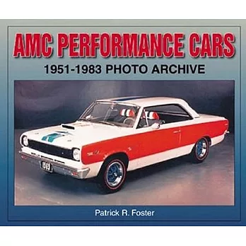 AMC Performance Cars: 1951-1983 Photo Archive