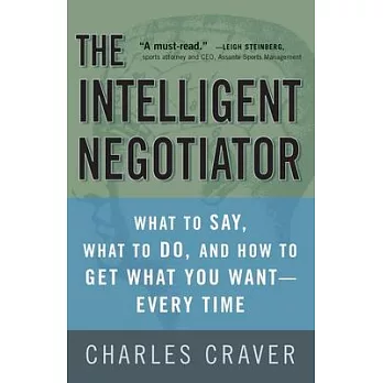 The Intelligent Negotiator: What to Say, What to Do, How to Get What You Want--every Time