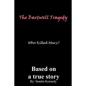 The Bartwell Tragedy: Who Killed Mary?: Based On A True Story