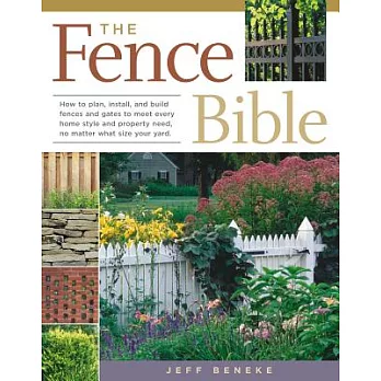 The Fence Bible: How to plan, install, and build fences and gates to meet every home style and property need, no matter what siz