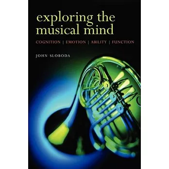 Exploring the Musical Mind: Cognition, Emothion, Ability, Function