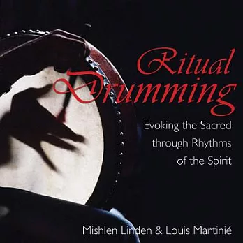 Ritual Drumming: Evoking The Sacred Through Rhythms Of The Spirit