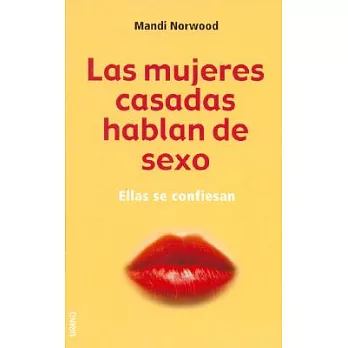 Las Mujeres Casadas Hablan De Sexo / Sex And the Married Girl: From Clicking to Climaxing - the Complete Truth About Modern Marr