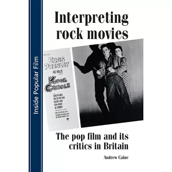 Interpreting Rock Movies: The Pop Film And Its Critics In Britain