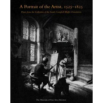 A Portrait of the Artist, 1525-1825: Prints From The Collection Of The Sarah Campbell Blaffer Foundation
