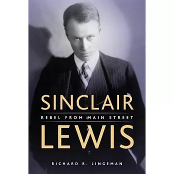 Sinclair Lewis: Rebel From Main Street