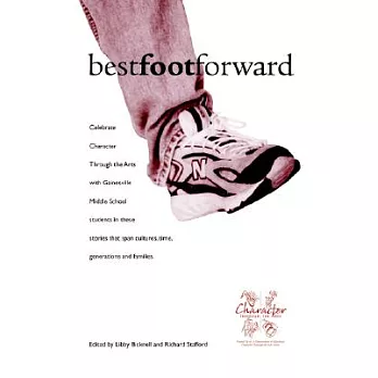 Best Foot Forward: Stories To Build Positive Character Traits By Gainesville Middle School Students