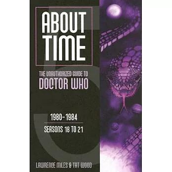 About Time: The Unauthorized Guide To Doctor Who ; 1980-1984