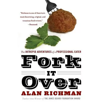 Fork It Over: The Intrepid Adventures Of A Professional Eater
