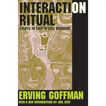 Interaction Ritual: Essays in Face to Face Behavior