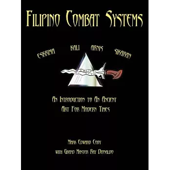 Filipino Combat Systems: An Introduction to an Ancient Art for Modern Times