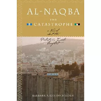 Al-naqba the Catastrophe: A Novel About the Palestinian-israeli Conflict