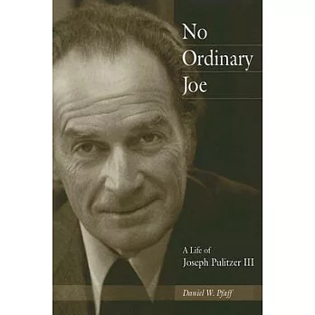 No Ordinary Joe: A Life of Joseph Pulitzer III