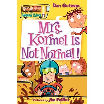 Mrs. Kormel is not normal! /