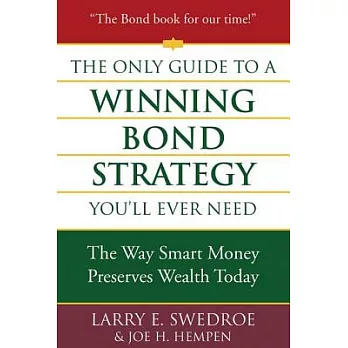 The Only Guide to a Winning Bond Strategy You’ll Ever Need: The Way Smart Money Preserves Wealth Today