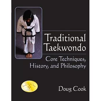 Traditional Taekwondo: Core Techniques, History and Philosophy
