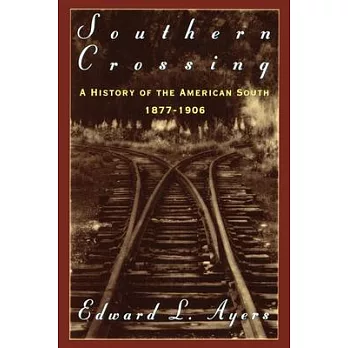 Southern Crossing: A History of the American South 1877-1906