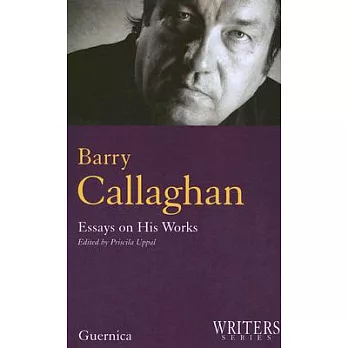 Barry Callaghan: Essays on His Works