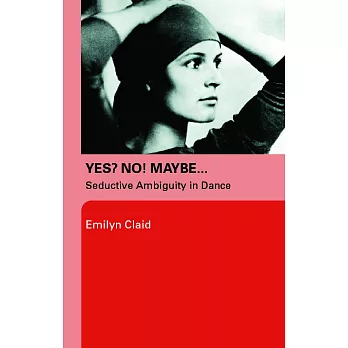 Yes? No! Maybe: Seductive Ambiguity in Dance.q