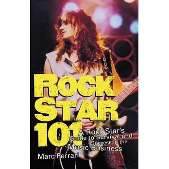 Rock Star 101: A Rock Star’s Guide to Survival and Success in the Music Business