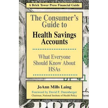The Consumer’s Guide to Health Savings Accounts: Hsas