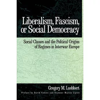 Liberalism, Fascism, or Social Democracy: Social Classes and the Political Origins of Regimes in Interwar Europe