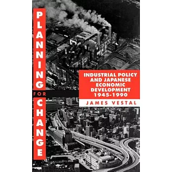 Planning for Change: Industrial Policy and Japanese Economic Development, 1945-1990