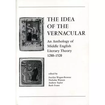 The Idea of the Vernacular: An Anthology of Middle English Literary Theory, 1280-1520