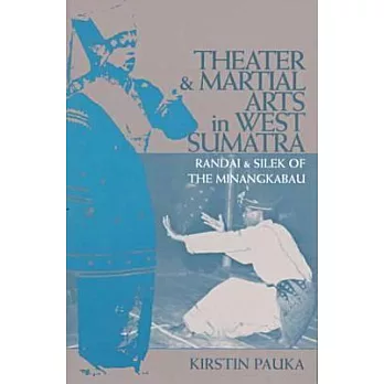Theater and Martial Arts in West Sumatra: Randai and Silek of the Minangkabau