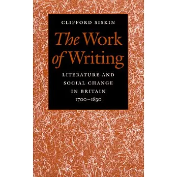 The Work of Writing: Literature and Social Change in Britain, 1700-1830