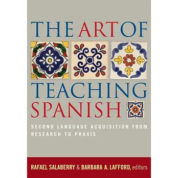 The Art of Teaching Spanish: Second Language Acquisition from Research to Praxis
