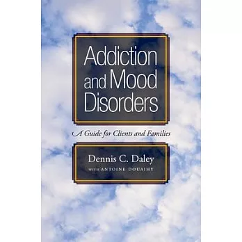 Addiction and Mood Disorders: A Guide for Clients and Families