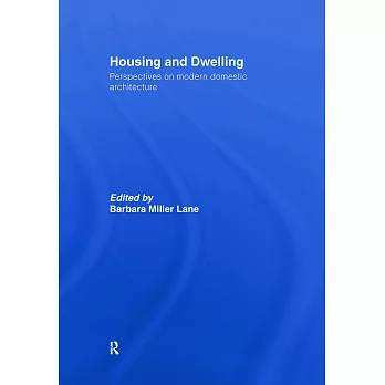 Housing And Dwelling: Perspectives on Modern Domestic Architecture
