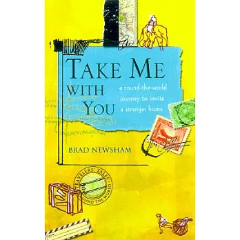 Take Me With You: A Round-The-World Journey to Invite a Stranger Home