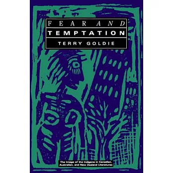 Fear and Temptation: The Image of the Indigene in Canadian, Australian, and New Zealand Literatures