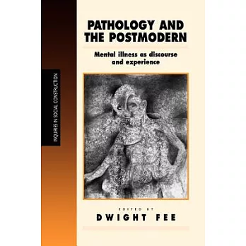 Pathology and the Postmodern: Mental Illness As Discourse and Experience