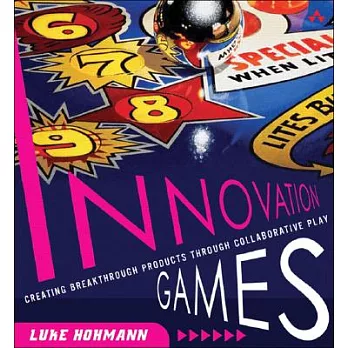 Innovation Games: Creating Breakthrough Products Through Collaborative Play