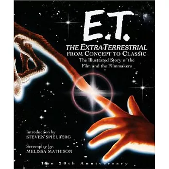 E.T. the Extra-Terrestrial from Concept to Classic: The Illustrated Story of the Film and the Filmmakers