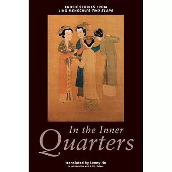 In the Inner Quarters: Erotic Stories from Ling Mengchu’s Two Slaps