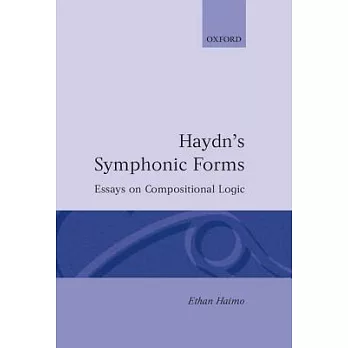 Haydn’s Symphonic Forms: Essays in Compositional Logic