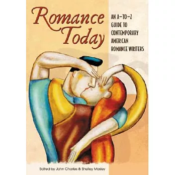Romance Today: An A-to-Z Guide to Contemporary American Romance Writers