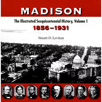 Madison: The Illustrated Sesquicentennial History, 1856-1931