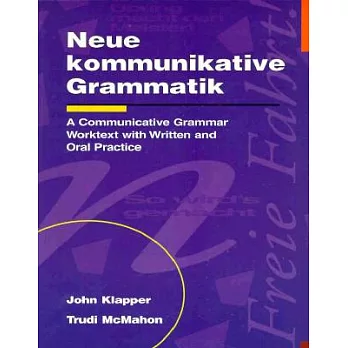 Neue Kommunikative Grammatik: An Intermediate Communicative Grammar Worktext with Written and Oral Practice
