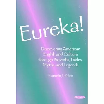 Eureka!: Discovering American English and Culture Through Proverbs, Fables, Myths, and Legends