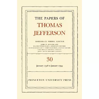 The Papers of Thomas Jefferson, Volume 30: 1 January 1798 to 31 January 1799: 1 January 1798 to 31 January 1799