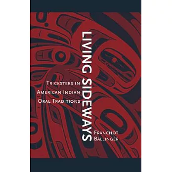 Living Sideways: Tricksters in American Indian Oral Traditions